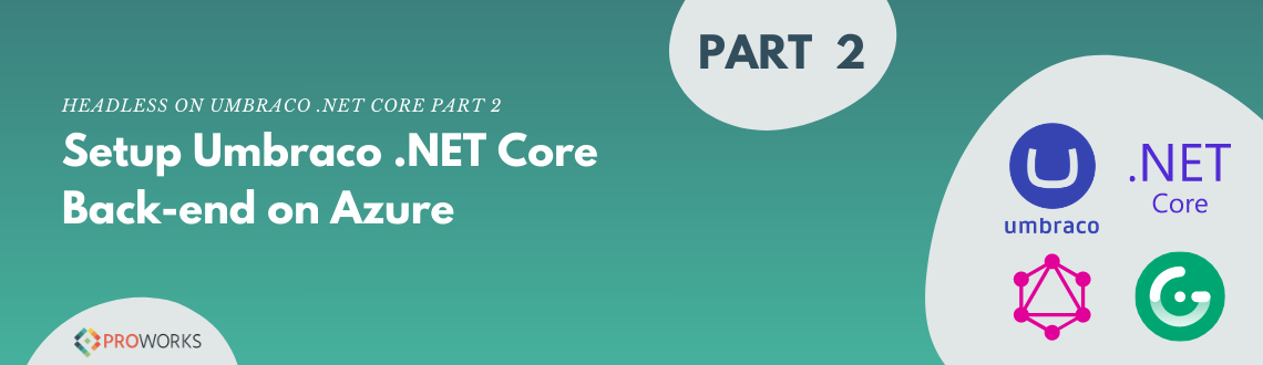 Headless on Umbraco .NET Core Part 2: Setup Umbraco .NET Core Back-end on Azure