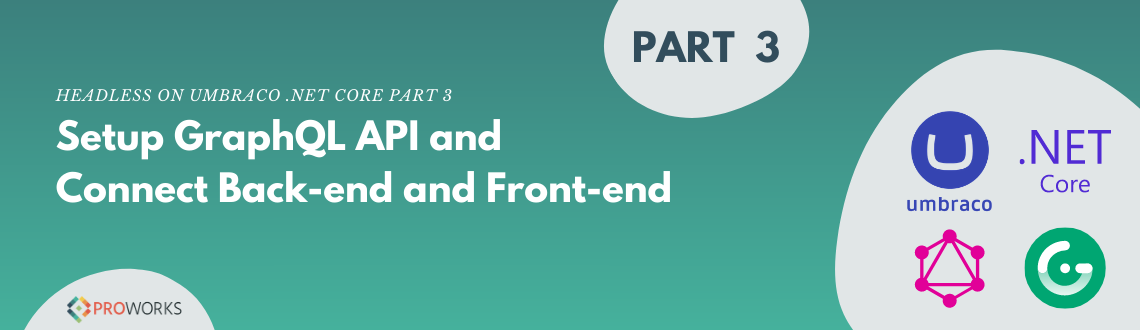 Headless on Umbraco .NET Core Part 3: Setup GraphQL API and Connect Back-end and Front-end